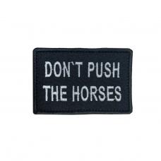 Шеврон вышитый "Don't push the horses"